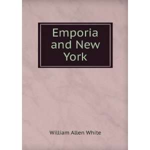 Emporia and New York William Allen White  Books
