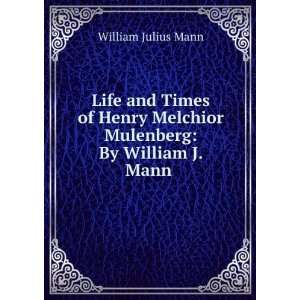   Melchior Mulenberg By William J. Mann . William Julius Mann Books