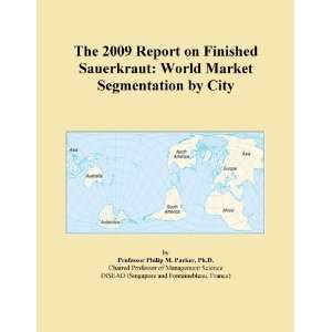 The 2009 Report on Finished Sauerkraut World Market Segmentation by 